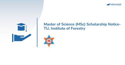 Master of Science (MSc) Scholarship Notice- TU, Institute of Forestry