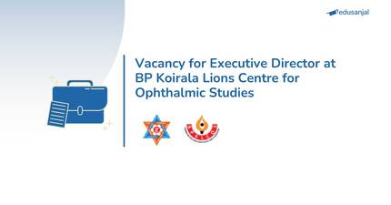 Vacancy for Executive Director at BP Koirala Lions Centre for Ophthalmic Studies