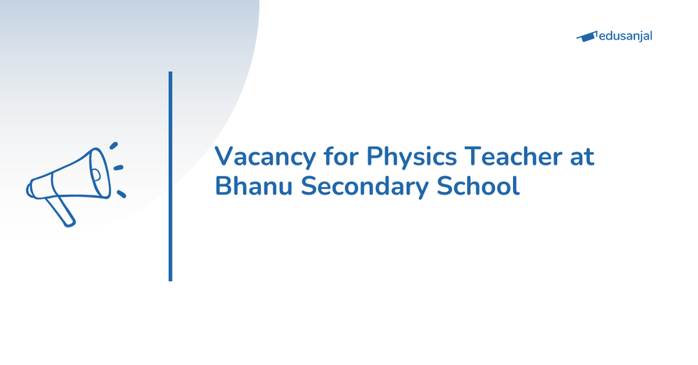 Vacancy for Physics Teacher at Bhanu Secondary School