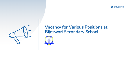 Vacancy for Various Positions at Bijeswori Secondary School