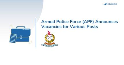 Armed Police Force (APF) Announces Vacancies for Various Posts