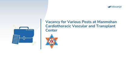 Vacancy for Various Posts at Manmohan Cardiothoracic Vascular and Transplant Center
