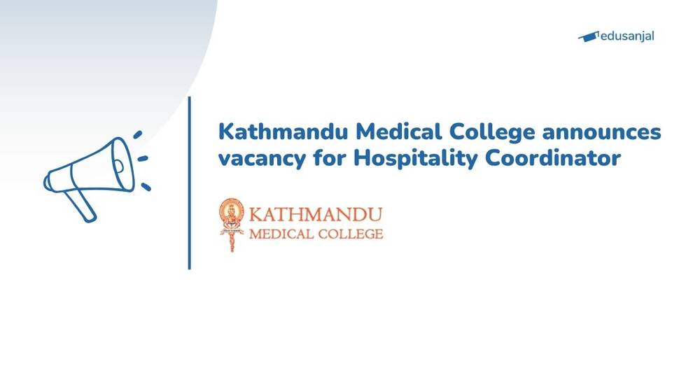 Kathmandu Medical College announces vacancy for Hospitality Coordinator