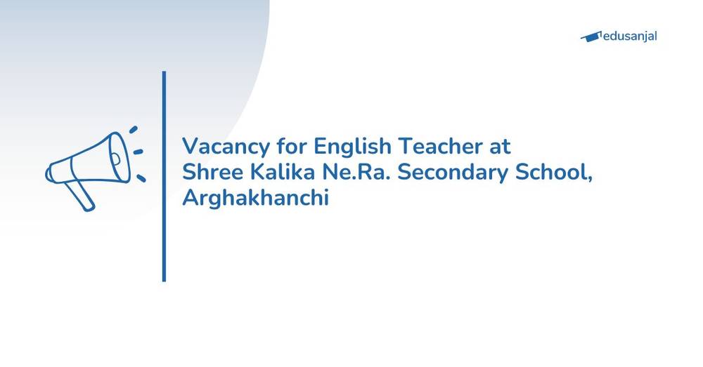 Vacancy for English Teacher at Shree Kalika Ne.Ra. Secondary School, Arghakhanchi