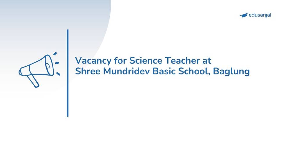 Vacancy for Science Teacher at Shree Mundridev Basic School, Baglung