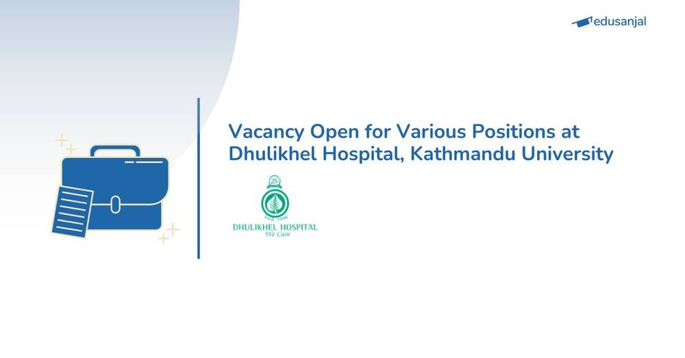 Vacancy Open for Various Positions at Dhulikhel Hospital, Kathmandu University