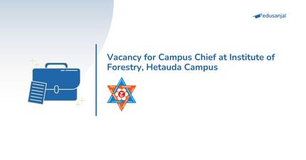 Vacancy for Campus Chief at Institute of Forestry, Hetauda Campus