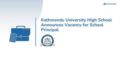 Kathmandu University High School Announces Vacancy for School Principal