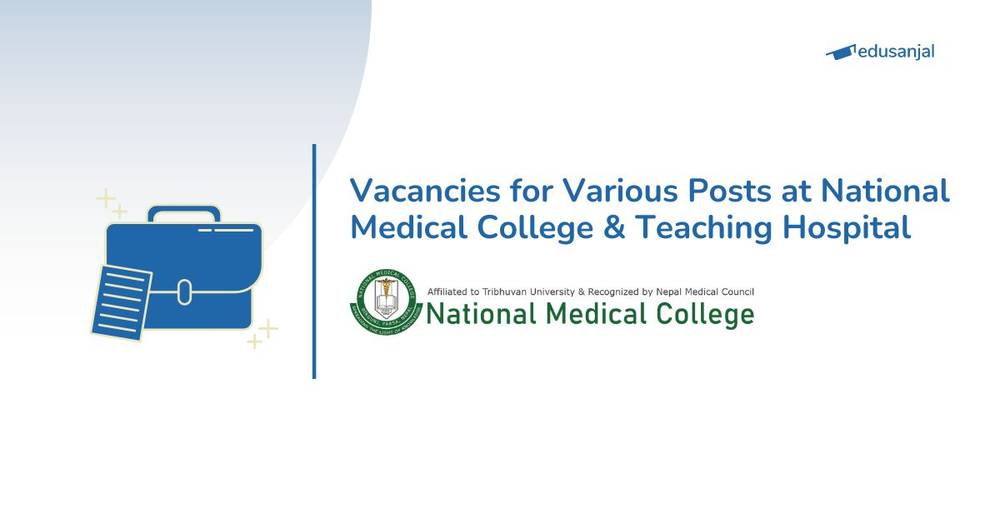 Vacancies for Various Posts at National Medical College & Teaching Hospital