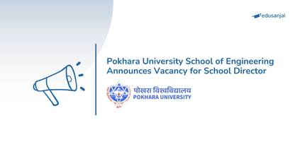 Pokhara University School of Engineering Announces Vacancy for School Director