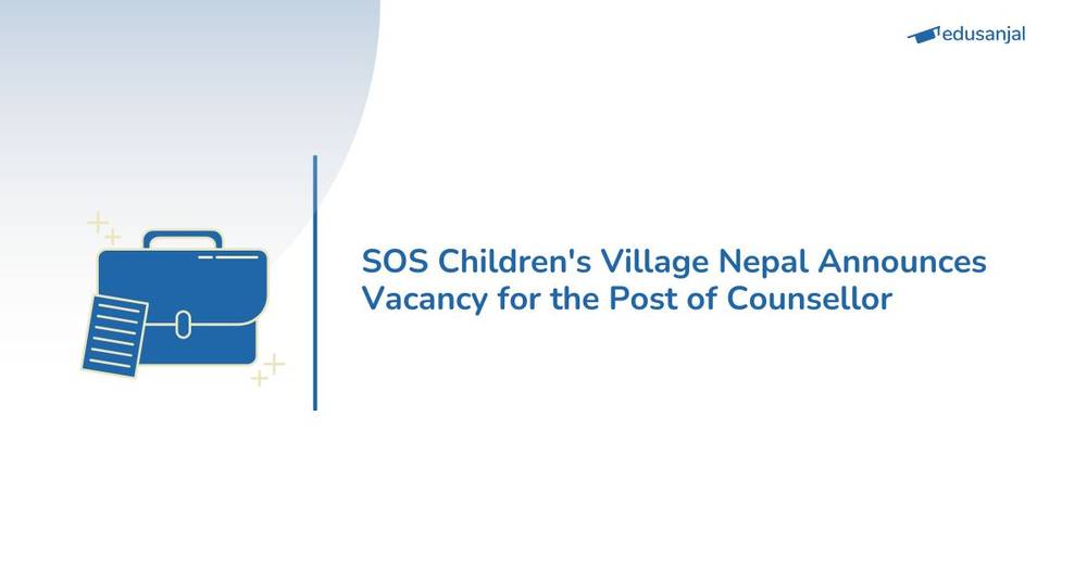 SOS Children's Village Nepal Announces Vacancy for the Post of Counsellor