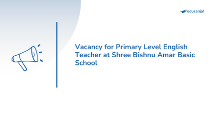 Vacancy for Primary Level English Teacher at Shree Bishnu Amar Basic School