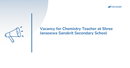 Vacancy for Chemistry Teacher at Shree Janasewa Sanskrit Secondary School