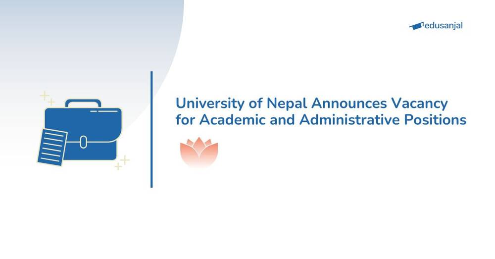University of Nepal Announces Vacancy for Academic and Administrative Positions