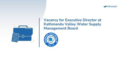 Vacancy for Executive Director at Kathmandu Valley Water Supply Management Board