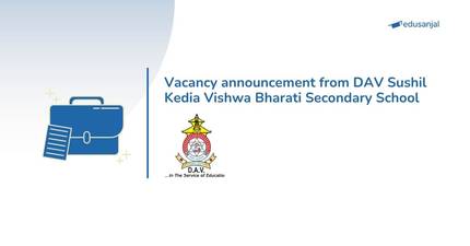 Vacancy announcement from DAV Sushil Kedia Vishwa Bharati Secondary School