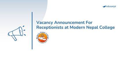Vacancy Announcement For Receptionists at Modern Nepal College