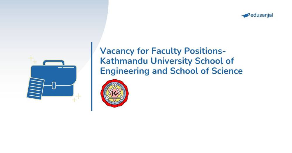 Vacancy for Faculty Positions- Kathmandu University School of Engineering and School of Science