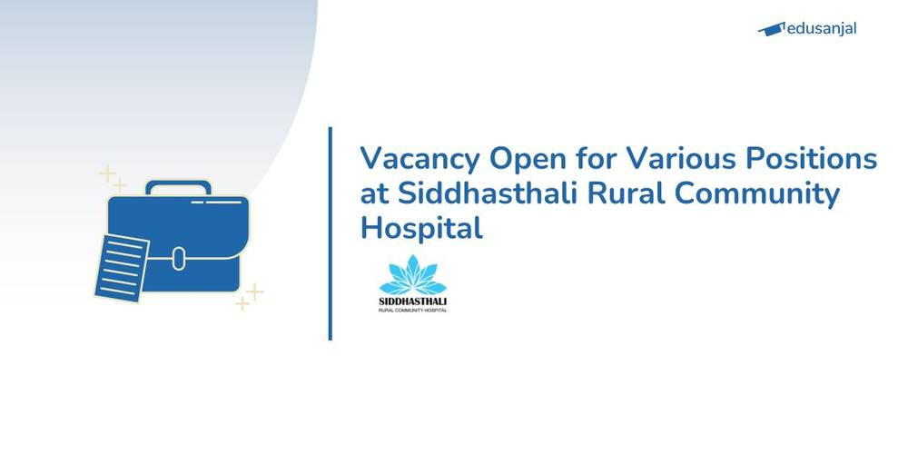 Vacancy Open for Various Positions at Siddhasthali Rural Community Hospital