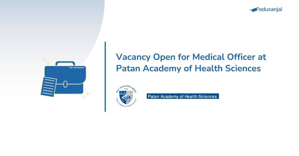 Vacancy Open for Medical Officer at Patan Academy of Health Sciences (PAHS)