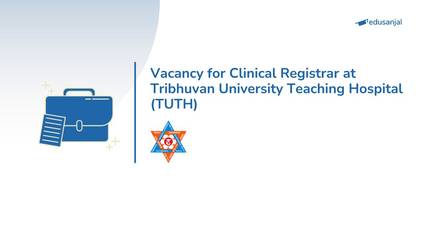 Vacancy for Clinical Registrar at Tribhuvan University Teaching Hospital (TUTH)