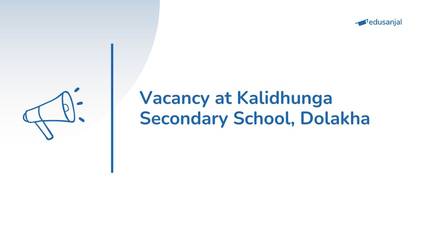 Vacancy for Mathematics and Nepali Teachers at Kalidhunga Secondary School, Dolakha