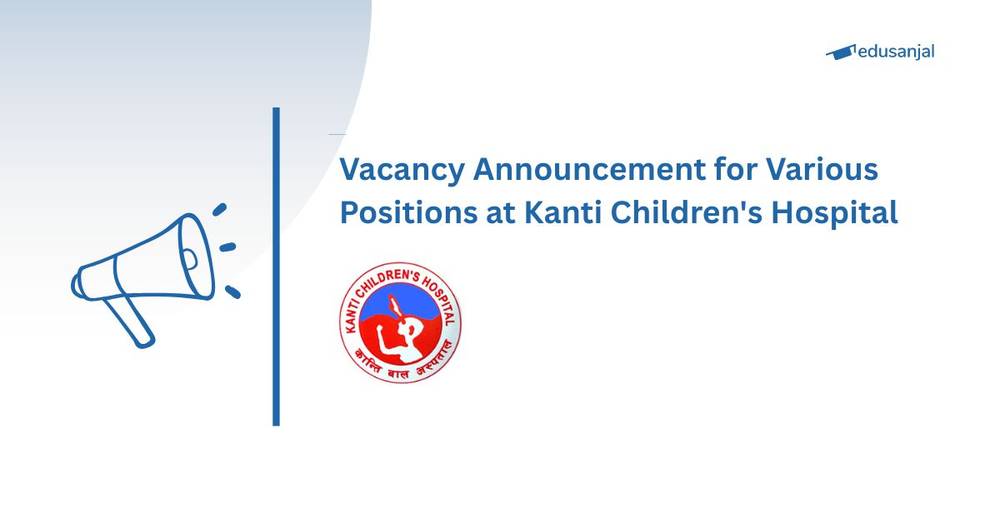 Vacancy Announcement for Various Positions at Kanti Children's Hospital
