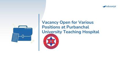 Vacancy Open for Various Positions at Purbanchal University Teaching Hospital