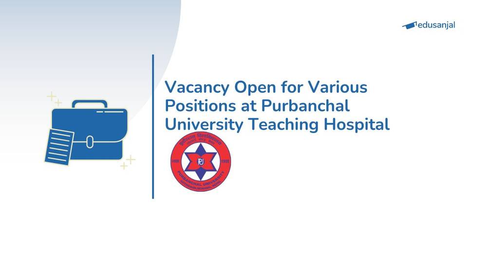 Vacancy Open for Various Positions at Purbanchal University Teaching Hospital
