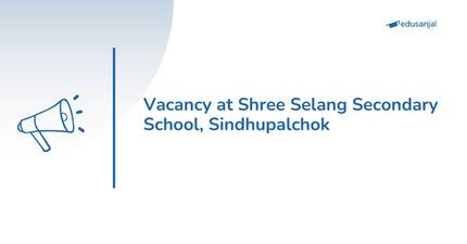 Vacancy for Social Studies Teacher at Shree Selang Secondary School, Sindhupalchok
