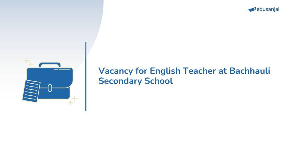 Vacancy for English Teacher at Bachhauli Secondary School