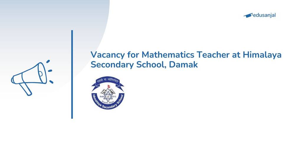 Vacancy for Mathematics Teacher at Himalaya Secondary School, Damak