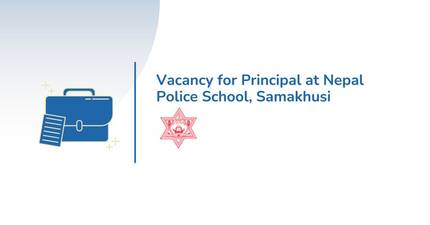 Vacancy for Principal at Nepal Police School, Samakhusi