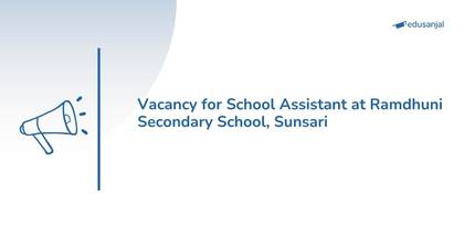 Vacancy for School Assistant at Ramdhuni Secondary School, Sunsari