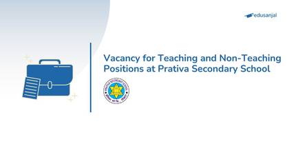 Vacancy for Teaching and Non-Teaching Positions at Prativa Secondary School