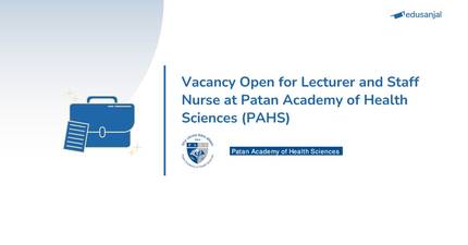 Vacancy Open for Lecturer and Staff Nurse at Patan Academy of Health Sciences (PAHS)