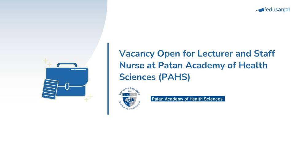 Vacancy Open for Lecturer and Staff Nurse at Patan Academy of Health Sciences (PAHS)