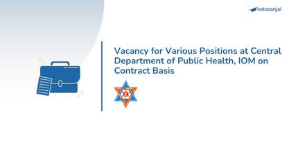 Vacancy for Various Positions at Central Department of Public Health, IOM on Contract Basis