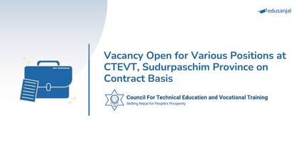 Vacancy Open for Various Positions at CTEVT, Sudurpaschim Province on Contract Basis