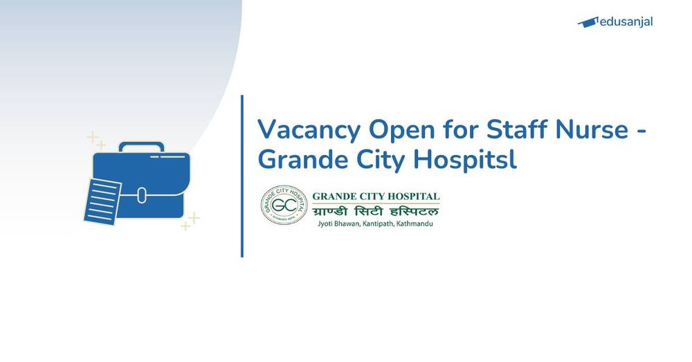 Vacancy Open for Staff Nurse - Grande City Hospital