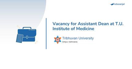 Vacancy for Assistant Dean at T.U. Institute of Medicine