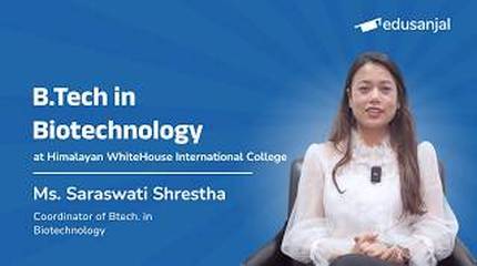 B.Tech in Biotechnology at Himalayan WhiteHouse International College by Ms. Saraswati Shrestha