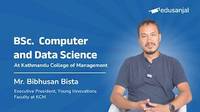 BSc Computer and Data Science at Kathmandu College of Management (KCM) by Mr. Bibhusan Bista