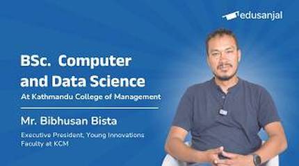 BSc Computer and Data Science at Kathmandu College of Management (KCM) by Mr. Bibhusan Bista
