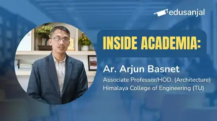 Inside Academia | Ar. Arjun Basnet, HOD (Architecture) Himalaya College of Engineering (TU)