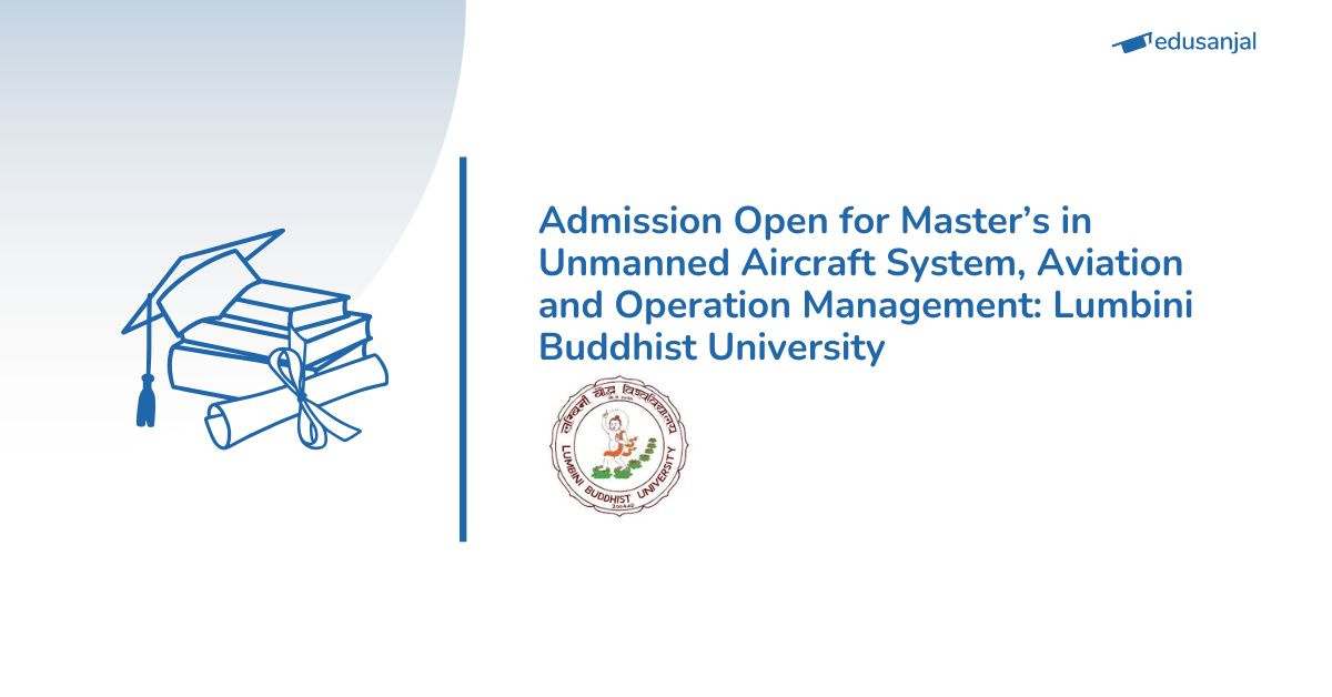 Admission Open for Master’s in Unmanned Aircraft System, Aviation and Operation Management 2082/83 at Lumbini Buddhist University